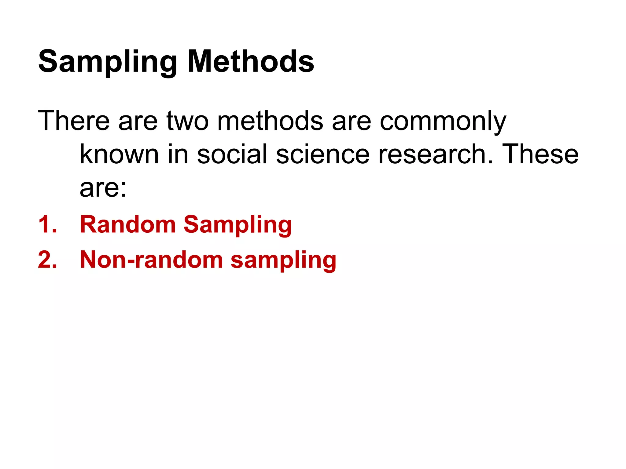 Sampling Methods
There are two methods are commonly
known in social science research. These
are:
1. Random Sampling
2. Non-random sampling
 