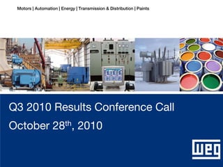 Motors | Automation | Energy | Transmission & Distribution | Paints




 Q3 2010 Results Conference Call
 October 28th, 2010


Q3 2010 Conference Call                                                     October 28th, 2010
 