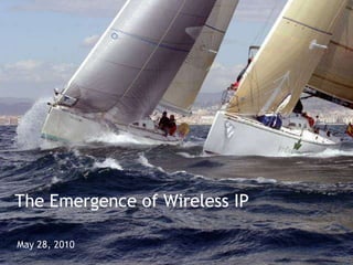 The Emergence of Wireless IP May 28, 2010 
