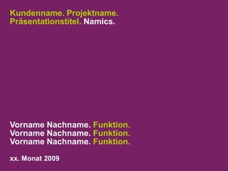 Farbauswahl Titelseite.Anhang.28.09.201043Denken. Präsentieren. Umsetzen.Orange.Namics.Blau.Namics.Violett.Namics.Rot.Namics.Grün.Namics.
