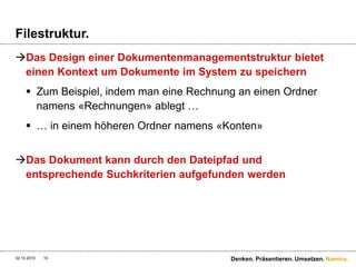5 Trends. Document Management.Centralization of competence and simplification of the application architectureRoles of business and IT users are changingCommunication management requires improvement of customer understandingThe growing importance of outsourcingThe emergence of notepads and smartphones28.09.2010Denken. Präsentieren. Umsetzen.9