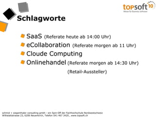 SchlagworteSaaS(Referate heute ab 14:00 Uhr)eCollaboration(Referate morgen ab 11 Uhr)Cloude ComputingOnlinehandel	(Referate morgen ab 14:30 Uhr)(Retail-Aussteller)