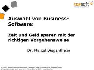 Auswahl von Business-Software: Zeit und Geld sparen mit der richtigen Vorgehensweise Dr. Marcel Siegenthaler 
