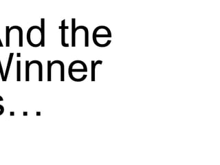 And the  Winner  is… 