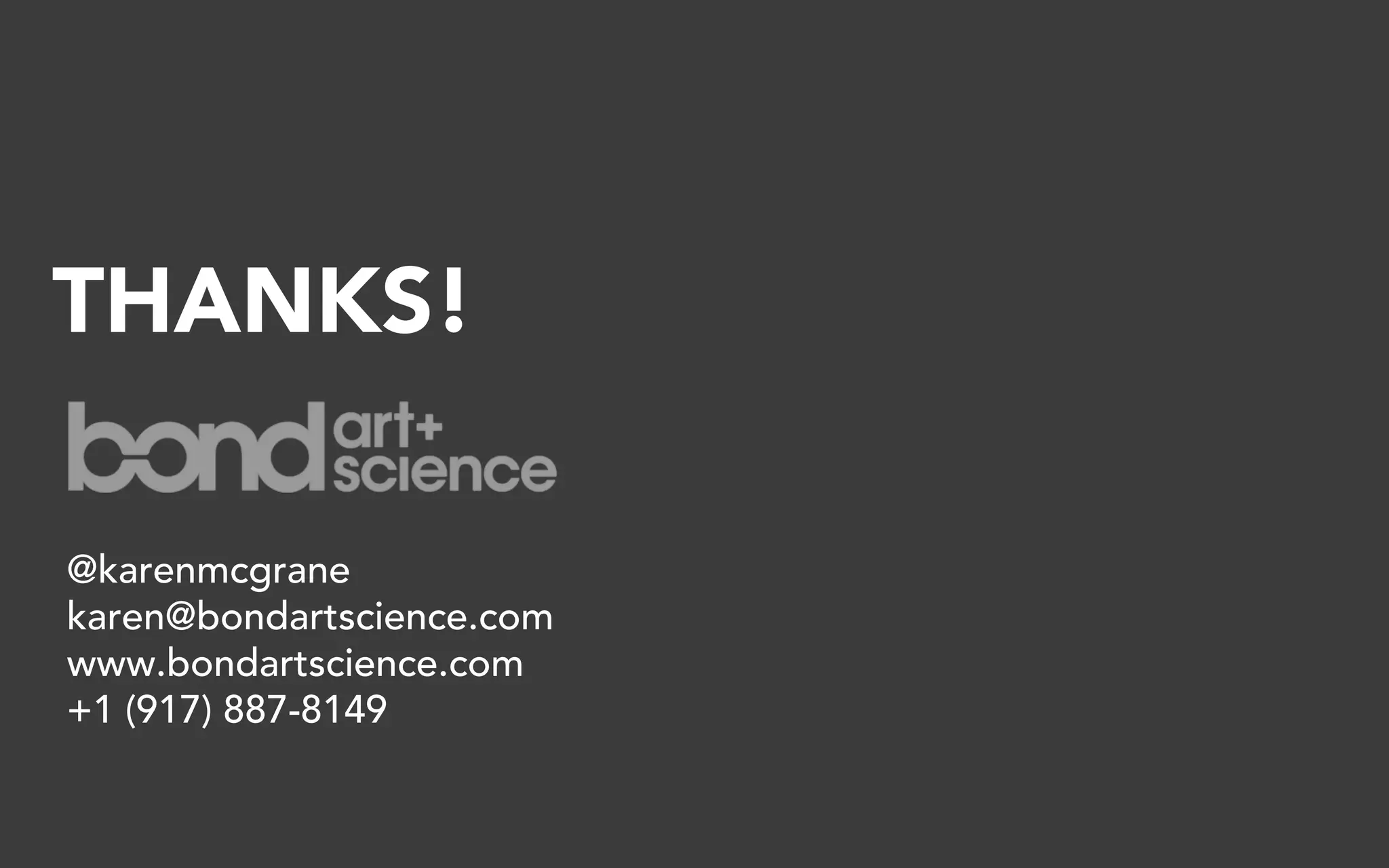 THANKS!

@karenmcgrane
karen@bondartscience.com
www.bondartscience.com
+1 (917) 887-8149
 