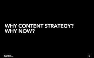 WHY CONTENT STRATEGY?
WHY NOW?



                        5
 