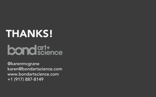THANKS!

@karenmcgrane
karen@bondartscience.com
www.bondartscience.com
+1 (917) 887-8149
 