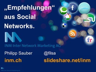 „ Empfehlungen“ aus Social Networks. Philipp Sauber   inm.ch @filsa   slideshare.net/inm 