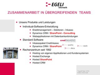 Unsere Produkte und LeistungenIndividual-Software-EntwicklungKreditmanagement – Debitoren - Inkasso Dynamics CRM / SharePoint - ConsultingWebapplikationen mit DatenbankanbindungenStandard SoftwareInkassopaket CredInkassoDynamics CRM / SharePointRechenzentrum seit 1992Hosting von eigenen Applikationen und KundensystemenHosted ExchangeHostedSharePointHosted CRM