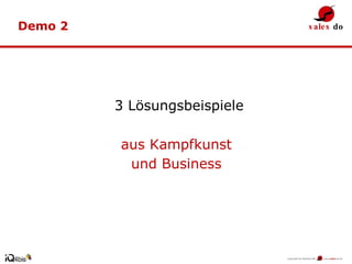 3 Lösungsbeispiele  aus Kampfkunst  und Business  Demo 2 