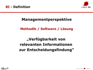 BI  - Definition Managementperspektive Methodik / Software / Lösung „ Verfügbarkeit von  relevanten Informationen  zur Entscheidungsfindung“ 