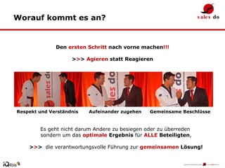 Worauf kommt es an ? Es geht nicht darum Andere zu besiegen oder zu überreden  sondern um das  optimale   Ergebnis   für  ALLE   Beteiligten , > > >  die verantwortungsvolle Führung zur  gemeinsamen  Lösung! Den  ersten Schritt  nach vorne machen !!! > > >  Agieren  statt Reagieren Respekt und Verständnis Aufeinander zugehen Gemeinsame Beschlüsse 