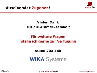 Auseinander  Zugehen ! Vielen Dank  für die Aufmerksamkeit Für weitere Fragen  stehe ich gerne zur Verfügung Stand 20a 26b    www. sales -do.de 