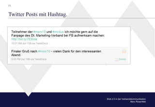 74



Twitter Posts mit Hashtag.




                             Web 2.0 in der Verbandskommunikation
                   ...