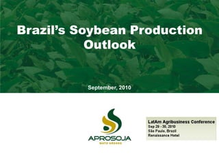 Almanaque AprosojaBrazil’s Soybean Production
Outlook
September, 2010
 