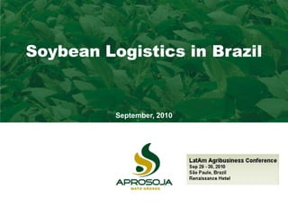 Soybean Logistics in Brazil
September, 2010
 