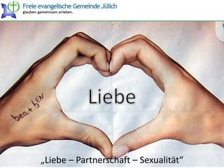Liebe „Liebe – Partnerschaft – Sexualität“ 