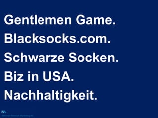 Gentlemen Game.<br />Blacksocks.com.<br />Schwarze Socken.<br />Biz in USA.<br />Nachhaltigkeit.<br />