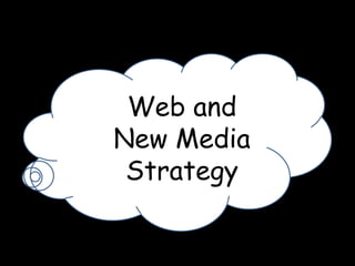 Web and
New Media
Strategy
 