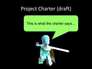 Project Charter (draft)
This is what the charter says…
 