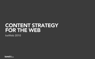 CONTENT STRATEGY
FOR THE WEB
IceWeb 2010
 