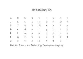 TH SarabunPSK
A      B       C     D      E     F     G      H     I
J      K       L     M      N     O     P      Q     R
S      T       U     V      W     X     Y      Z     a
b      c       d     e      f     g     h      I     j
k      l       m     n      o     p     q      r     s
t      u       v     w      x     y     z      0     1
2      3       4     5      6     7     8      9
National Science and Technology Development Agency
 