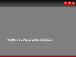 Portfolio de soluções para Oil&Gas
 