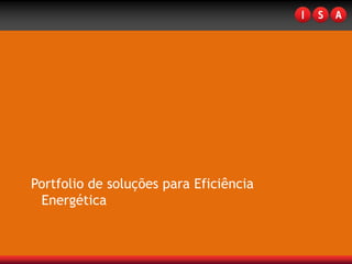 Portfolio de soluções para Eficiência
 Energética
 