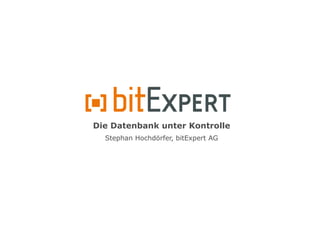 Die Datenbank unter Kontrolle
  Stephan Hochdörfer, bitExpert AG
 