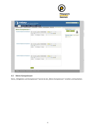 4.5 Meine Kompetenzen 
Deine „Fähigkeiten und Kompetenzen“ kannst du bei „Meine Kompetenzen“ erstellen und bearbeiten. 
 




                                                11
 
