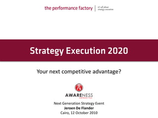 Your next competitive advantage?




      Next Generation Strategy Event
            Jeroen De Flander
         Cairo, 12 October 2010
 