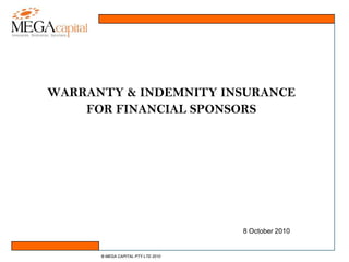 WARRANTY & INDEMNITY INSURANCE  FOR FINANCIAL SPONSORS 8 October 2010 