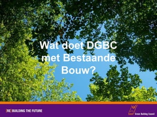 Wat doet DGBC met Bestaande Bouw? 
