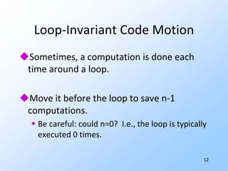 8Intermediate Codefor (i=0; i<n; i++)  A[i] = 1;Intermediate code exposes optimizable constructs we cannot see at source-code level.Make flow explicit by breaking into basic blocks  = sequences of steps with entry at beginning, exit at end.