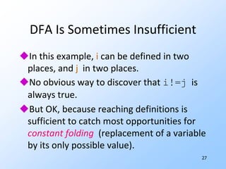 22Formulation: Reaching DefinitionsEach place some variable x is assigned is a definition.Ask: for this use of x, where could x last have been defined.In our example: only at x=true.