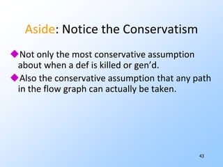 38Example: Gen and KillIN = {d2(x), d3(y), d3(z), d5(y), d6(y), d7(z)} d1: y = 3  d2: x = y+zd3: *p = 10d4: y = 5  Kill includes {d1(x), d2(x),d3(y), d5(y), d6(y),…} Gen = {d2(x), d3(x),   d3(z),…, d4(y)} OUT = {d2(x), d3(x), d3(z),…, d4(y), d7(z)} 
