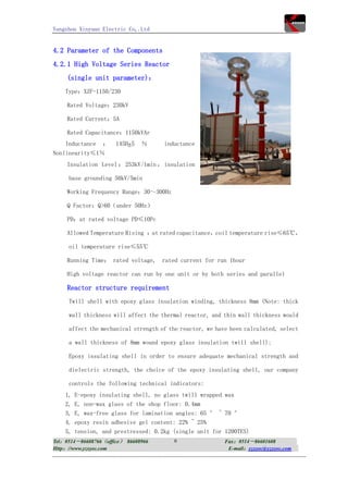 Yangzhou Xinyuan Electric Co,.Ltd


4.2 Parameter of the Components
4.2.1 High Voltage Series Reactor
     (single unit parameter)：
    Type：XZF-1150/230

     Rated Voltage：230kV

     Rated Current：5A

     Rated Capacitance：1150kVAr
    Inductance    ：   145H5   ％      inductance
Nonlinearity≤1％
     Insulation Level ： 253kV/1min ， insulation

     base grounding 50kV/5min

     Working Frequency Range：30～300Hz

     Q Factor：Q>60（under 50Hz）

     PD：at rated voltage PD≤10Pc

     Allowed Temperature Rising ：at rated capacitance，coil temperature rise≤65℃，

     oil temperature rise≤55℃

     Running Time： rated voltage,    rated current for run 1hour

     High voltage reactor can run by one unit or by both series and parallel

     Reactor structure requirement
     Twill shell with epoxy glass insulation winding, thickness 8mm (Note: thick

     wall thickness will affect the thermal reactor, and thin wall thickness would

     affect the mechanical strength of the reactor, we have been calculated, select

     a wall thickness of 8mm wound epoxy glass insulation twill shell);

     Epoxy insulating shell in order to ensure adequate mechanical strength and

     dielectric strength, the choice of the epoxy insulating shell, our company

     controls the following technical indicators:
    1,   E-epoxy insulating shell, no glass twill wrapped wax
    2,   E, non-wax glass of the shop floor: 0.4mm
    3,   E, wax-free glass for lamination angles: 65 ° ~ 70 °
    4,   epoxy resin adhesive gel content: 22% ~ 25%
    5,   tension, and prestressed: 0.2kg (single unit for 1200TES)
Tel：0514－86608766（office） 86608966       6               Fax：0514－86601608
Http：//www.yzxyec.com                                     E-mail：yzxyec@yzxyec.com
 