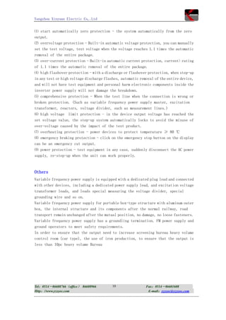 Yangzhou Xinyuan Electric Co,.Ltd


⑴ start automatically zero protection - the system automatically from the zero
output.
⑵ overvoltage protection - Built-in automatic voltage protection, you can manually
set the test voltage, test voltage when the voltage reaches 1.1 times the automatic
removal of the entire package.
⑶ over-current protection - Built-in automatic current protection, current> rating
of 1.1 times the automatic removal of the entire package.
⑷ high flashover protection - with a discharge or flashover protection, when step-up
in any test or high voltage discharge flashes, automatic removal of the entire device,
and will not have test equipment and personal harm electronic components inside the
inverter power supply will not damage the breakdown.
⑸ comprehensive protection - When the test line when the connection is wrong or
broken protection. (Such as variable frequency power supply master, excitation
transformer, reactors, voltage divider, such as measurement lines.)
⑹ high voltage limit protection - in the device output voltage has reached the
set voltage value, the step-up system automatically locks to avoid the misuse of
over-voltage caused by the impact of the test product.
⑺ overheating protection - power devices to protect temperature ≥ 80 ℃
⑻ emergency braking protection - click on the emergency stop button on the display
can be an emergency cut output.
⑼ power protection - test equipment in any case, suddenly disconnect the AC power
supply, re-step-up when the unit can work properly.



Others
Variable frequency power supply is equipped with a dedicated plug lead and connected
with other devices, including a dedicated power supply lead, and excitation voltage
transformer leads, and leads special measuring the voltage divider, special
grounding wire and so on.
Variable frequency power supply for portable box-type structure with aluminum outer
box, the internal structure and its components after the normal railway, road
transport remain unchanged after the mutual position, no damage, no loose fasteners.
Variable frequency power supply has a groundling termination. FM power supply and
ground operators to meet safety requirements.
In order to ensure that the output need to increase screening bureau heavy volume
control room (car type), the use of iron production, to ensure that the output is
less than 10pc heavy volume Bureau




Tel：0514－86608766（office） 86608966        10                Fax：0514－86601608
Http：//www.yzxyec.com                                        E-mail：yzxyec@yzxyec.com
 