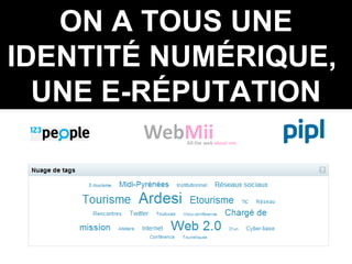 ON A TOUS UNE IDENTITÉ NUMÉRIQUE,  UNE E-RÉPUTATION 