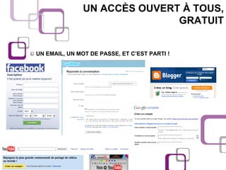 UN ACCÈS OUVERT À TOUS, GRATUIT UN EMAIL, UN MOT DE PASSE, ET C’EST PARTI ! 