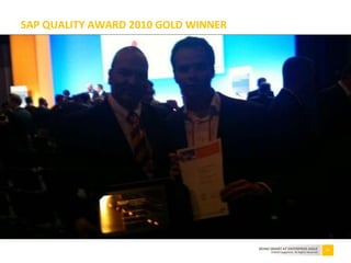 13BEING SMART AT ENTERPRISE AGILE
©2010 Capgemini. All Rights Reserved
SAP QUALITY AWARD 2010 GOLD WINNER
 