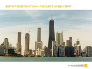 33BEING SMART AT ENTERPRISE AGILE
©2010 Capgemini. All Rights Reserved
SOFTWARE ESTIMATION – ABSOLUTE OR RELATIVE?
 