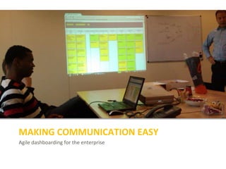Agile dashboarding for the enterprise
MAKING COMMUNICATION EASY
 
