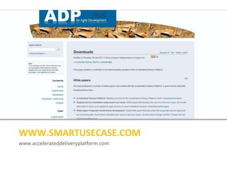 www.accelerateddeliveryplatform.com
WWW.SMARTUSECASE.COM
 
