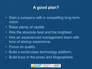 A good plan?<br /><ul><li>Start a company with a compelling long-term vision. 