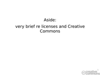 Aside: very brief re licenses and Creative Commons 