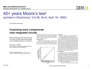 IBM Lotus Mobility Konferenz
Schloss Hohenheim 20. Oktober 2010
© 2010 IBM Mobilität und mehr … im Kontext 4
40+ years Moore„s law!
(printed in Electronics, Vol.38, No 8, April 19, 1965)
 