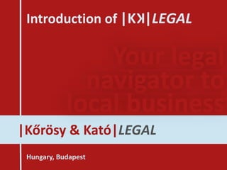 |Kőrösy & Kató|LEGAL
Your legal
navigator to
local business
Introduction of
Hungary, Budapest
 
