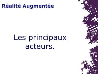 Réalité Augmentée
Les principaux
acteurs.
 