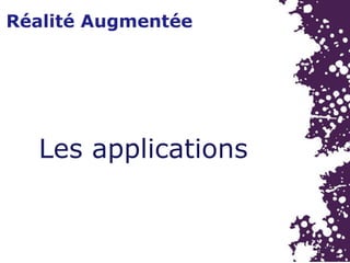 Réalité Augmentée
Les applications
 